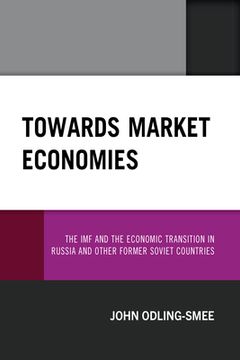 portada Towards Market Economies: The imf and the Economic Transition in Russia and Other Former Soviet Countries (en Inglés)