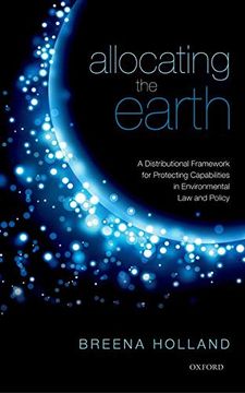 portada Allocating the Earth: A Distributional Framework for Protecting Capabilities in Environmental law and Policy (en Inglés)