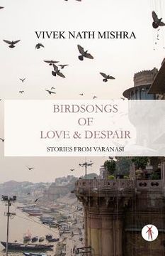 portada Birdsongs of Love & Despair: Stories from Varanasi 