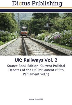 portada UK: Railways Vol. 2: Source Book Edition: Current Political Debates of the UK Parliament (55th Parliament vol.1)