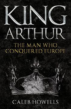 portada King Arthur: The man who Conquered Europe (en Inglés)