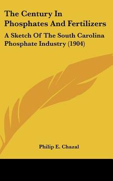 portada the century in phosphates and fertilizers: a sketch of the south carolina phosphate industry (1904) (en Inglés)