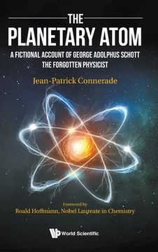 portada Planetary Atom, The: A Fictional Account of George Adolphus Schott the Forgotten Physicist (en Inglés)