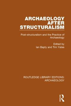 portada Archaeology After Structuralism: Post-Structuralism and the Practice of Archaeology (en Inglés)