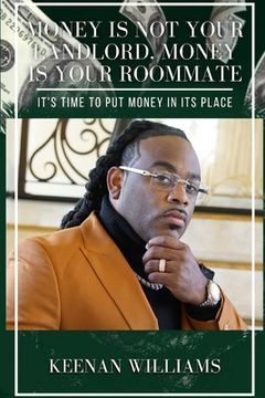 portada Money is Not Your Landlord, Money is Your Roommate: It's Time to Put Money in Its Place (en Inglés)