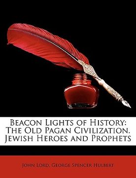 portada beacon lights of history: the old pagan civilization. jewish heroes and prophets (en Inglés)