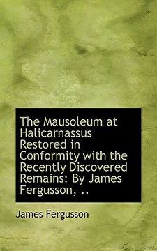 portada the mausoleum at halicarnassus restored in conformity with the recently discovered remains: by james (en Inglés)
