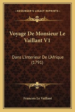 portada Voyage De Monsieur Le Vaillant V1: Dans L'Interieur De L'Afrique (1791) (en Francés)