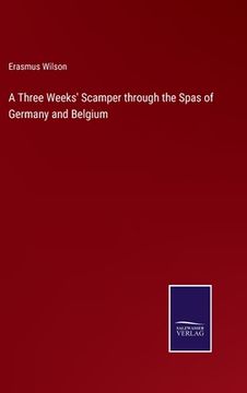 portada A Three Weeks' Scamper through the Spas of Germany and Belgium (in English)
