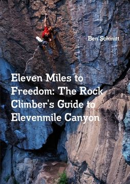 portada Eleven Miles to Freedom: The Rock Climber's Guide to Elevenmile Canyon (en Inglés)