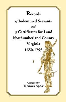 portada records of indentured servants and of certificates for land, northumberland county, virginia, 1650-1795 (en Inglés)