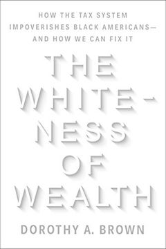 portada The Whiteness of Wealth: How the tax System Impoverishes Black Americans--And how we can fix it (en Inglés)
