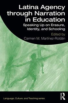 portada Latina Agency Through Narration in Education: Speaking up on Erasure, Identity, and Schooling (Language, Culture, and Teaching Series) (in English)