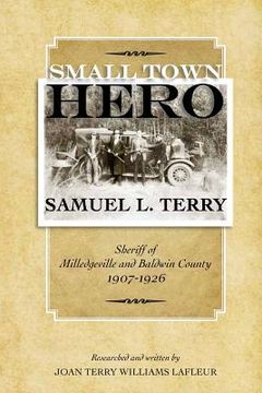 portada Small Town Hero Samuel L. Terry: Sheriff of Milledgeville and Baldwin County 1907 - 1926 (en Inglés)