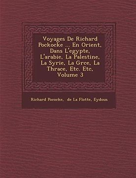 portada Voyages de Richard Pockocke.   En Orient, Dans L'egypte, L'arabie, la Palestine, la Syrie, la Grce, la Thrace, Etc. Etc, Volume 3