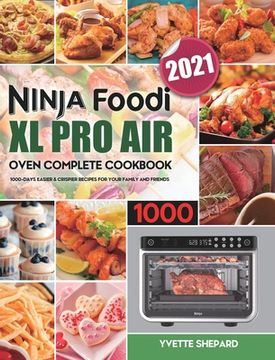 portada Ninja Foodi XL Pro Air Oven Complete Cookbook 1000: 1000-Days Easier & Crispier Recipes for Your Family and Friends (en Inglés)