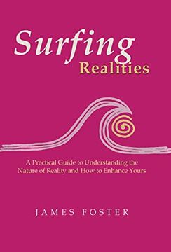 portada Surfing Realities: A Practical Guide to Understanding the Nature of Reality and how to Enhance Yours (en Inglés)