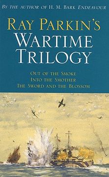 portada ray parkin's wartime trilogy: out of the smoke/into the smother/the sword and the blossom