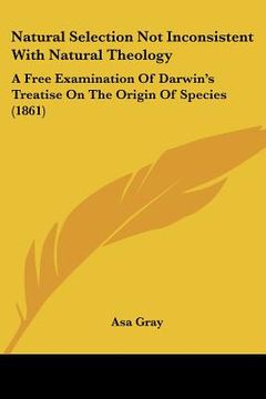 portada natural selection not inconsistent with natural theology: a free examination of darwin's treatise on the origin of species (1861) (en Inglés)