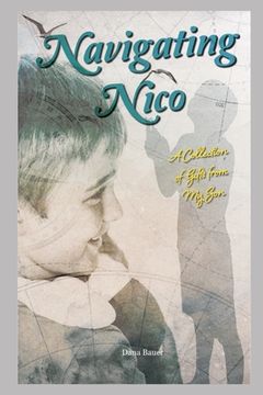 portada Navigating Nico: A Collection of Gifts From My Son (en Inglés)