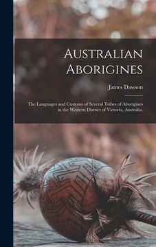 portada Australian Aborigines: the Languages and Customs of Several Tribes of Aborigines in the Western District of Victoria, Australia. (en Inglés)