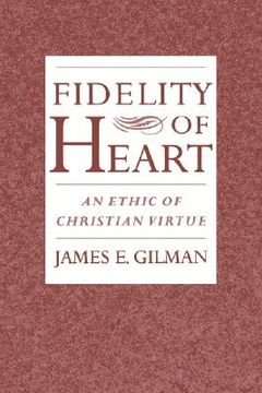portada fidelity of heart: an ethic of christian virtue (en Inglés)
