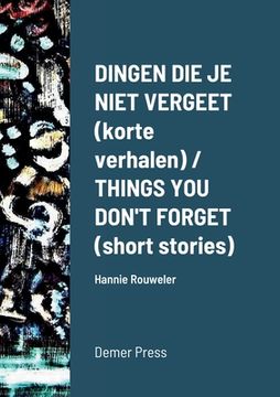 portada Dingen die je niet vergeet (korte verhalen) / THINGS YOU DON'T FORGET (short stories): Hannie Rouweler Demer Press (in English)