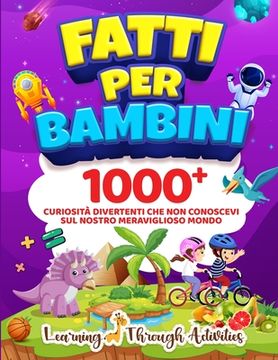 portada Fatti per Bambini: 1000+ Curiosità Divertenti Che Non Conoscevi Sul Nostro Meraviglioso Mondo (in Italian)