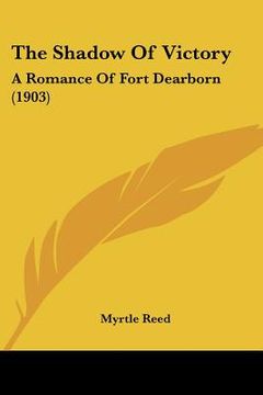 portada the shadow of victory: a romance of fort dearborn (1903)
