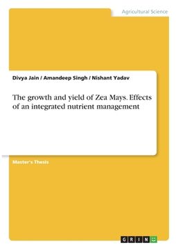 portada The growth and yield of Zea Mays. Effects of an integrated nutrient management (en Inglés)