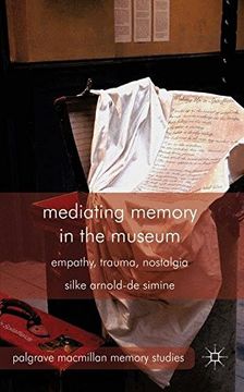 portada Mediating Memory in the Museum: Trauma, Empathy, Nostalgia (Palgrave Macmillan Memory Studies)