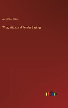 portada Wise, Witty, and Tender Sayings (en Inglés)
