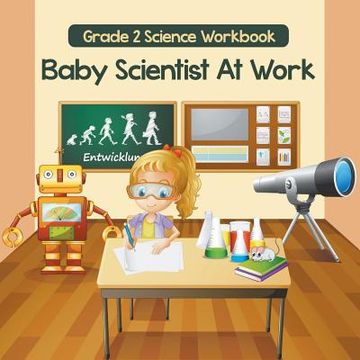 portada Grade 2 Science Workbook: Baby Scientist At Work (Science Books)