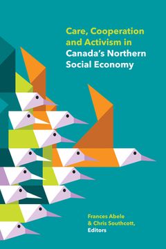 portada Care, Cooperation and Activism in Canada's Northern Social Economy (en Inglés)