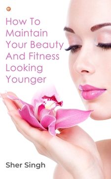 portada How To Maintain Your Beauty And Fitness Looking Younger (en Inglés)