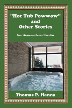 portada "Hot Tub Powwow" and Other Stories: Four Suspense Genre Novellas
