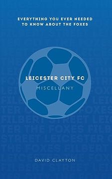 portada Leicester City FC Miscellany: Everything You Ever Needed to Know about the Foxes (in English)