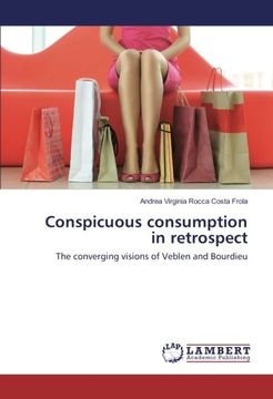 portada Conspicuous consumption in retrospect: The converging visions of Veblen and Bourdieu