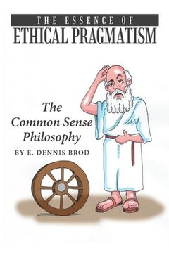 portada The Essence of Ethical Pragmatism: The Common Sense Philosophy (en Inglés)