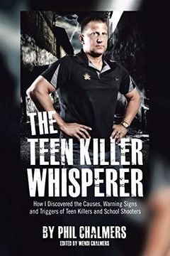 portada The Teen Killer Whisperer: How i Discovered the Causes, Warning Signs and Triggers of Teen Killers and School Shooters 