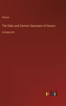 portada The Odes and Carmen Saeculare of Horace: in large print