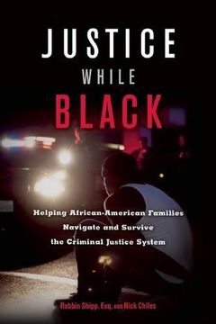 portada Justice While Black: Helping African-American Families Navigate and Survive the Criminal Justice System (en Inglés)