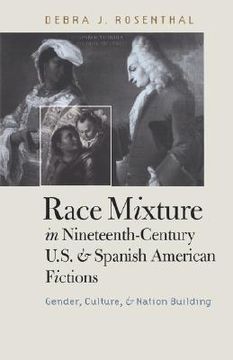 portada race mixture in nineteenth-century u.s. and spanish american fictions: gender, culture, and nation building (en Inglés)