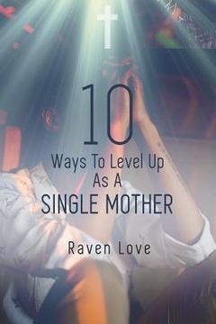 portada 10 Ways to Level Up as a Single Mother (en Inglés)