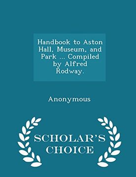 portada Handbook to Aston Hall, Museum, and Park ... Compiled by Alfred Rodway. - Scholar's Choice Edition