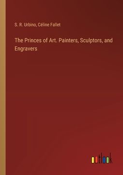 portada The Princes of Art. Painters, Sculptors, and Engravers (in English)