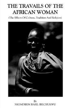 portada the travails of the african woman: (the effects of culture, tradition and religion) (en Inglés)