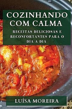 portada Cozinhando com Calma: Receitas Deliciosas e Reconfortantes Para o dia a dia (en Portugués)