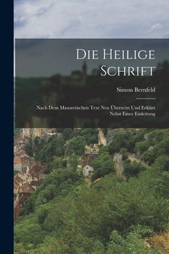 portada Die Heilige Schrift: Nach dem masoretischen Text neu übersetzt und erklärt nebst einer Einleitung (en Alemán)