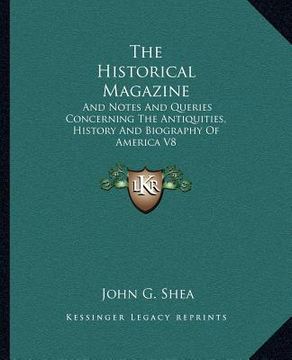 portada the historical magazine: and notes and queries concerning the antiquities, history and biography of america v8 (en Inglés)